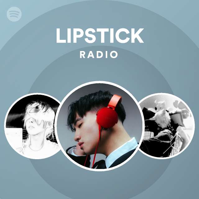 LIPSTICK Radio playlist by Spotify Spotify