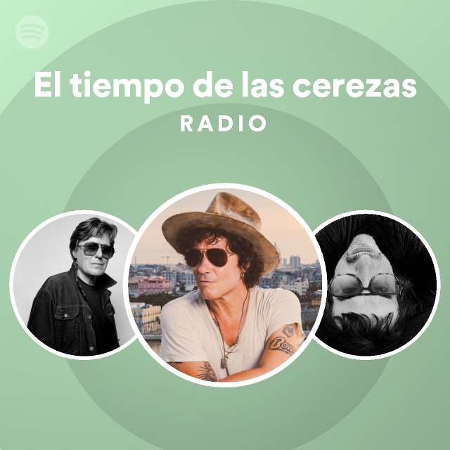 El tiempo de las cerezas Radio playlist by Spotify Spotify