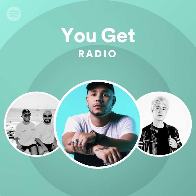 You Get Radio playlist by Spotify Spotify