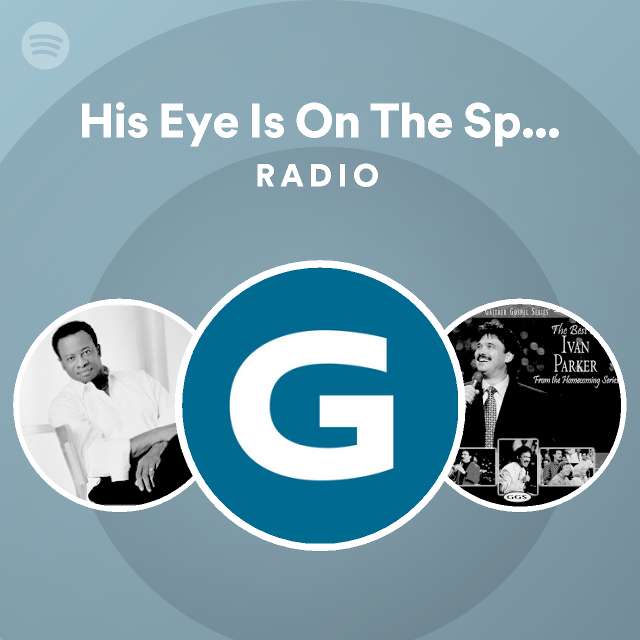 His eye is on the sparrow live radio playlist by spotify spotify