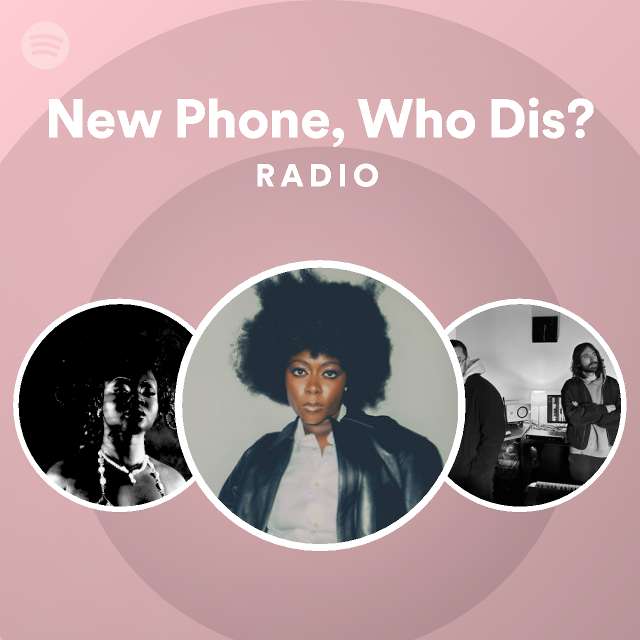 New Phone, Who Dis? Radio - playlist by Spotify | Spotify