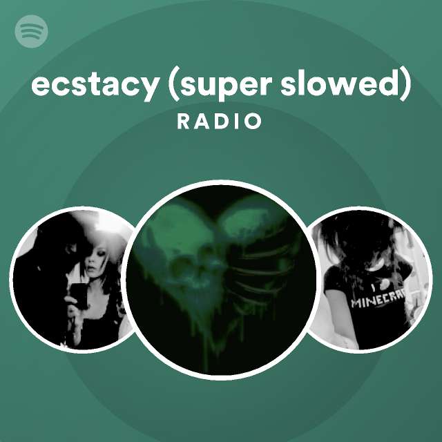 Ecstacy Super Slowed Radio Playlist By Spotify Spotify