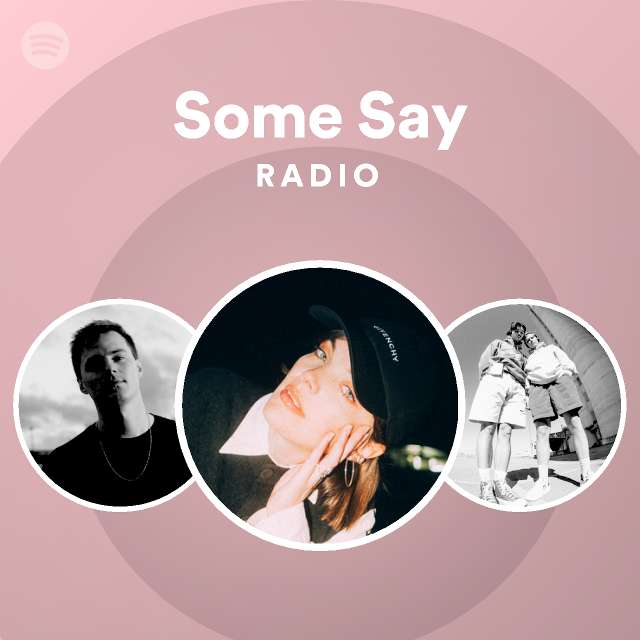 Some Say Radio - playlist by Spotify | Spotify