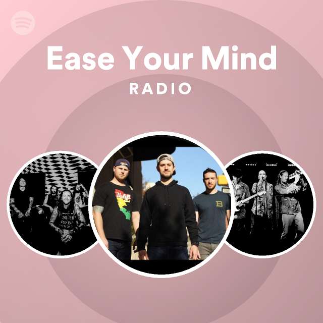 Ease Your Mind Radio playlist by Spotify Spotify