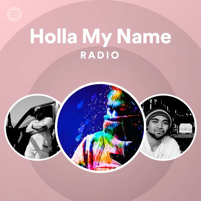 Holla My Name Radio - playlist by Spotify | Spotify