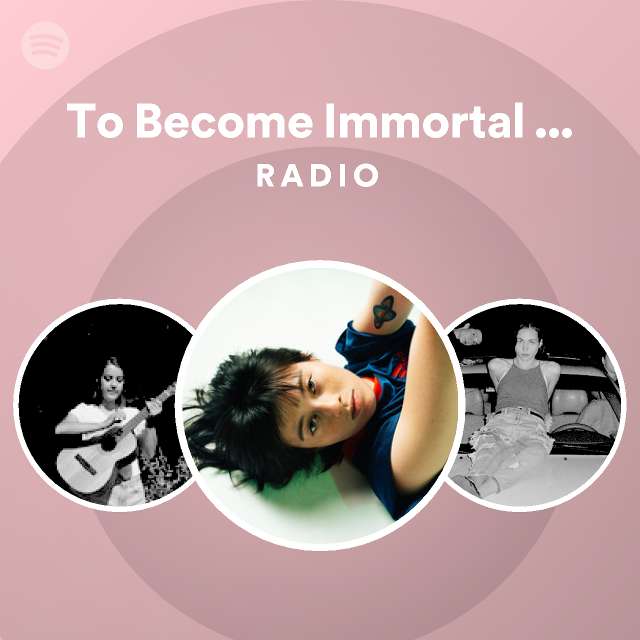 to-become-immortal-and-then-die-radio-spotify-playlist