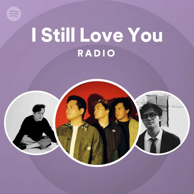 I Still Love You Radio - playlist by Spotify | Spotify