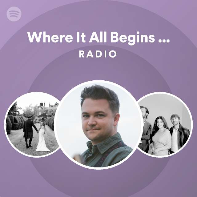 Where It All Begins (feat. Lady Antebellum) Radio - playlist by Spotify ...