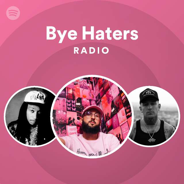 Bye Haters Radio Playlist By Spotify Spotify