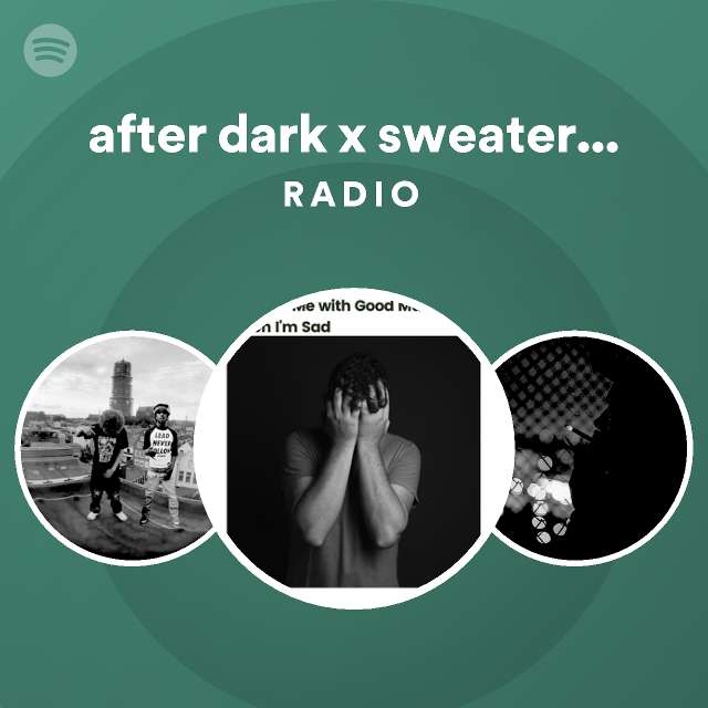 after dark x sweater weather Radio playlist by Spotify Spotify