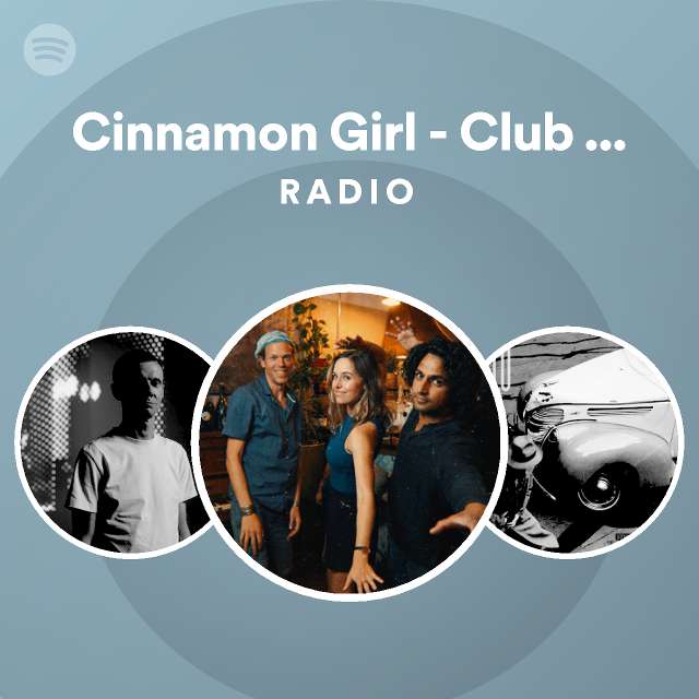 Cinnamon Girl Club Edit (Digital Bonus Track) Radio playlist by