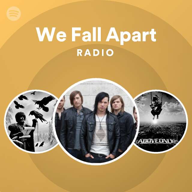 We Fall Apart Radio playlist by Spotify Spotify