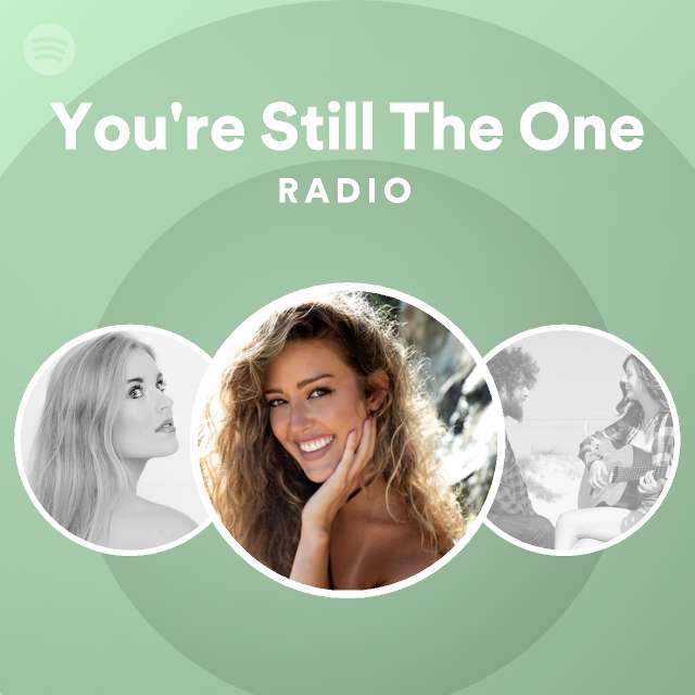 You're Still The One Radio - playlist by Spotify | Spotify