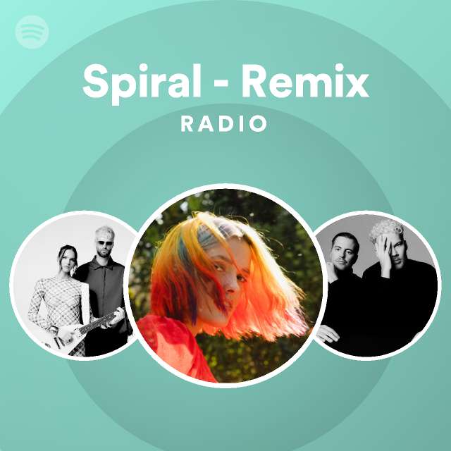 Spiral - Remix Radio - playlist by Spotify | Spotify