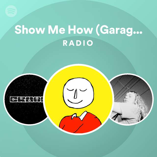 Show Me How (Garage Session) Radio - playlist by Spotify | Spotify