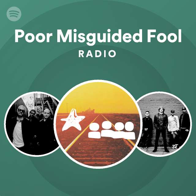 Poor Misguided Fool Radio - playlist by Spotify | Spotify