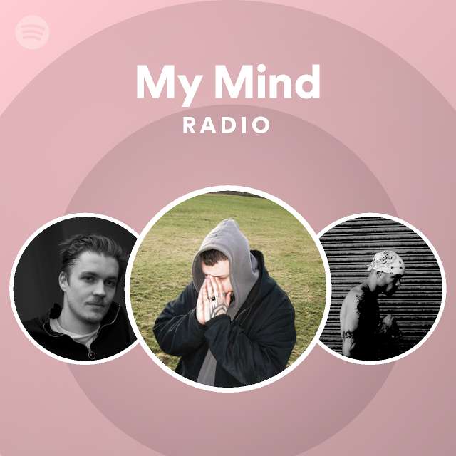 My Mind Radio Playlist By Spotify Spotify