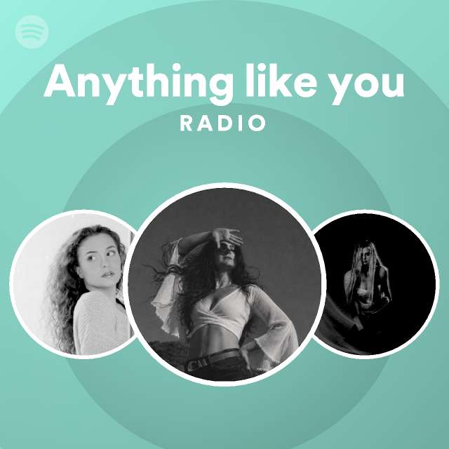 Anything like you Radio - playlist by Spotify | Spotify