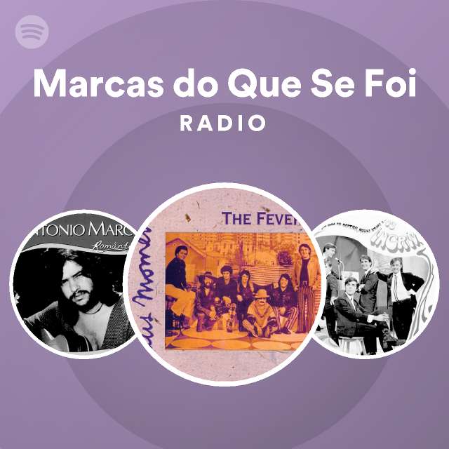 Marcas do Que Se Foi Radio playlist by Spotify Spotify