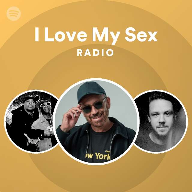 I Love My Sex Radio Playlist By Spotify Spotify