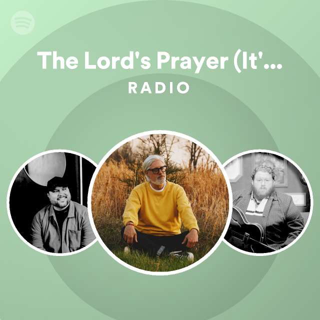 The Lord's Prayer (It's Yours) Radio - playlist by Spotify | Spotify