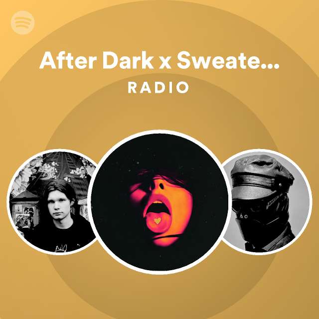 After Dark x Sweater Weather Radio playlist by Spotify Spotify