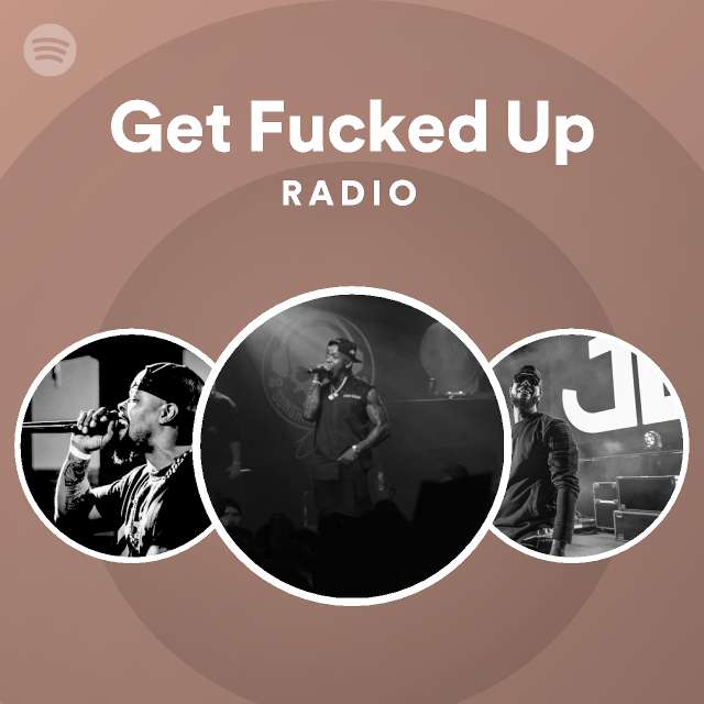 Get Fucked Up Radio Playlist By Spotify Spotify