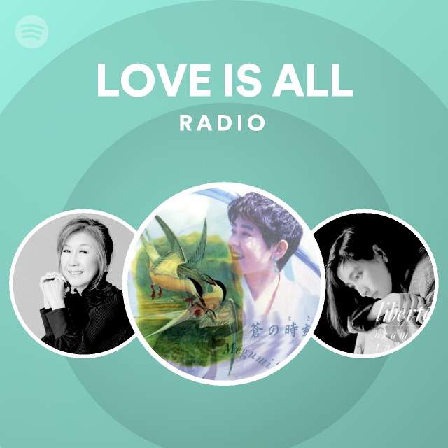 LOVE IS ALL Radio - playlist by Spotify | Spotify