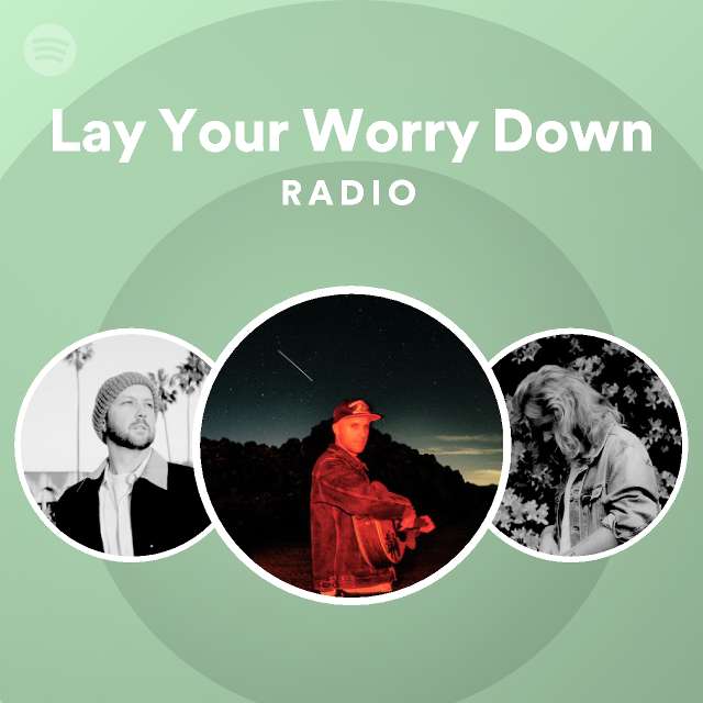 Lay Your Worry Down Radio playlist by Spotify Spotify