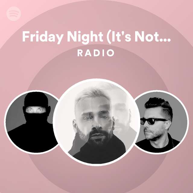 Friday Night (It's Not Right) Radio playlist by Spotify Spotify