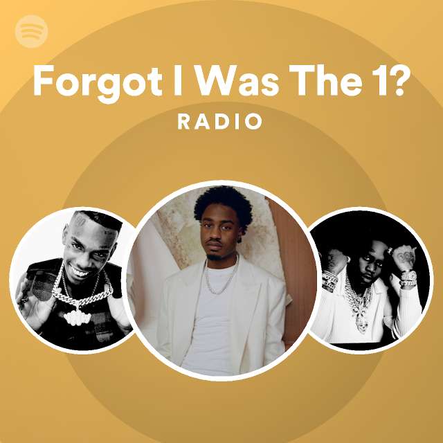 Forgot I Was The 1? Radio - playlist by Spotify | Spotify