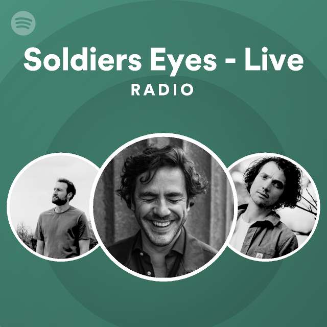 Soldiers Eyes Live Radio playlist by Spotify Spotify