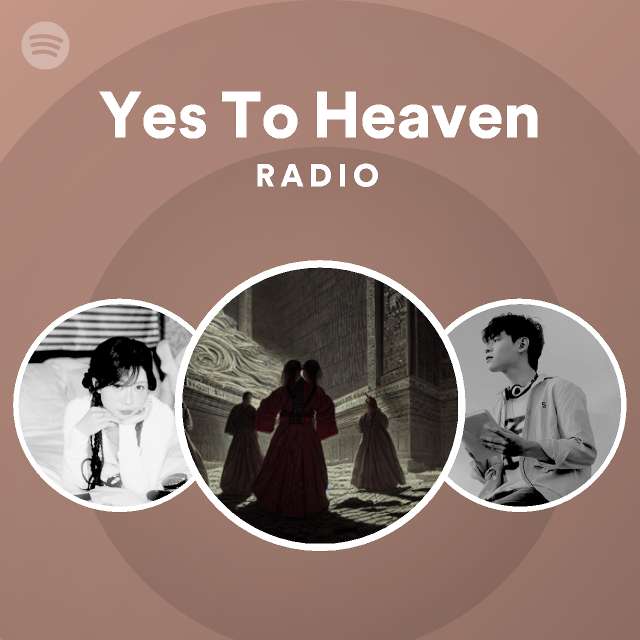 Yes To Heaven Radio - playlist by Spotify | Spotify
