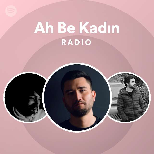 ah be kadın radio playlist by spotify spotify