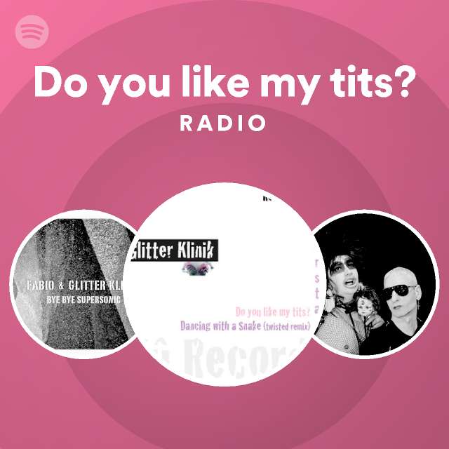 Do You Like My Tits Radio Playlist By Spotify Spotify 