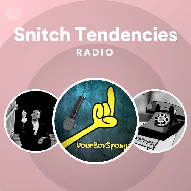 Snitch Tendencies Radio playlist by Spotify Spotify