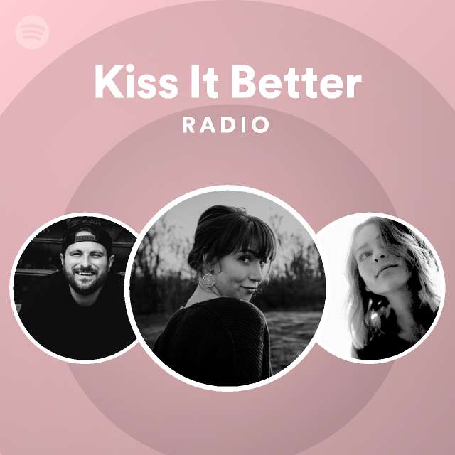 Kiss It Better Radio - playlist by Spotify | Spotify