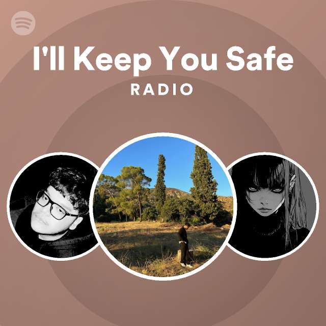 I'll Keep You Safe Radio playlist by Spotify Spotify