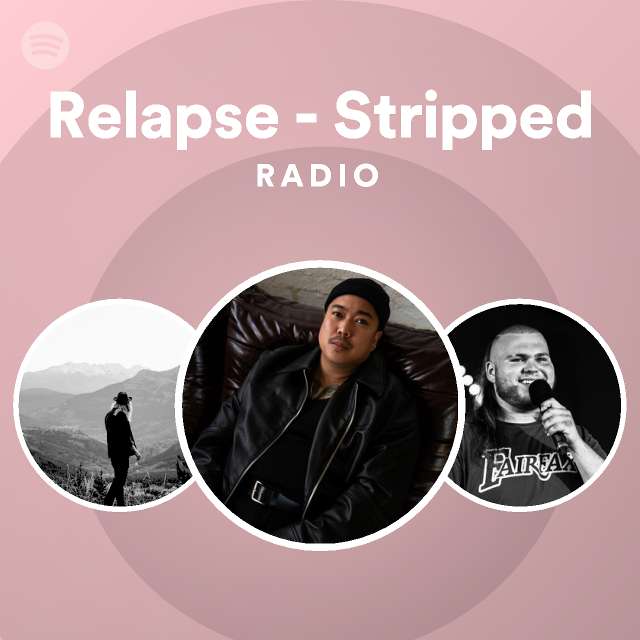 Relapse - Stripped Radio - playlist by Spotify | Spotify