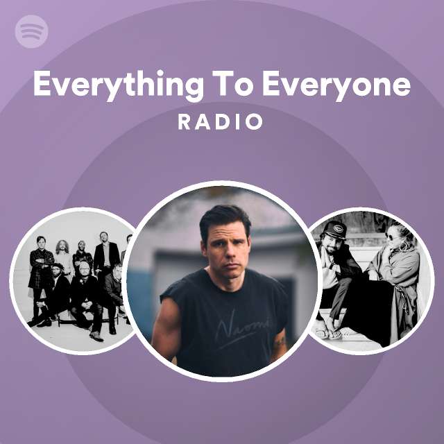 Everything To Everyone Radio - playlist by Spotify | Spotify