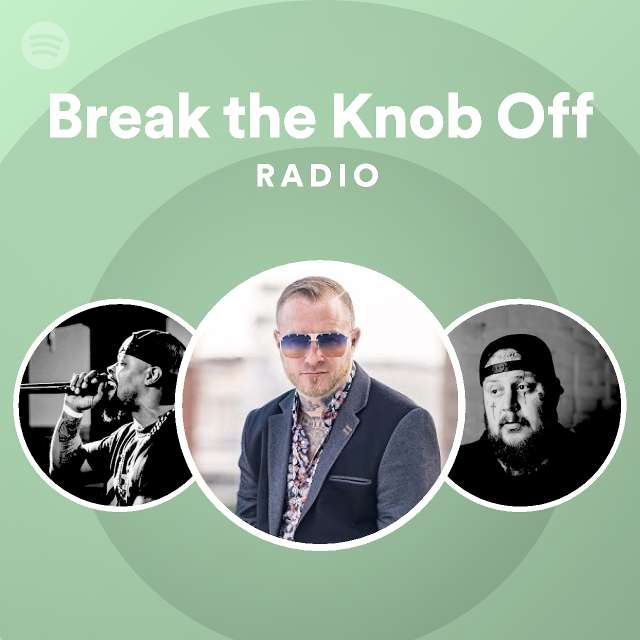 break-the-knob-off-radio-playlist-by-spotify-spotify