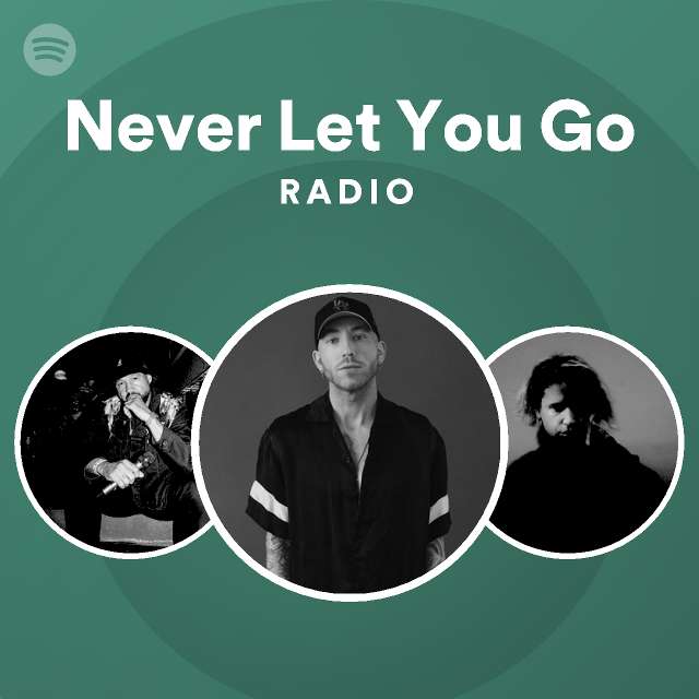 Never Let You Go Radio - playlist by Spotify | Spotify