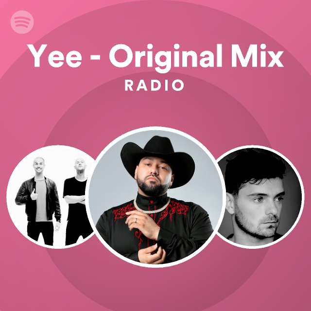 Yee - Original Mix Radio - playlist by Spotify | Spotify