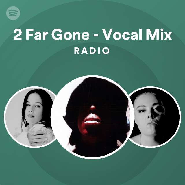 2 Far Gone - Vocal Mix Radio - Playlist By Spotify | Spotify