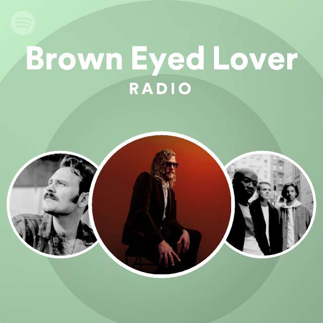 Brown Eyed Lover Radio playlist by Spotify Spotify