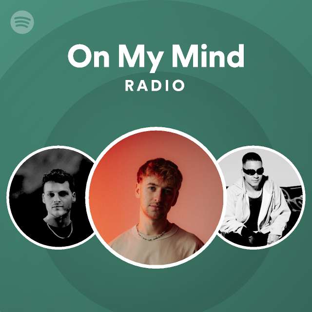 On My Mind Radio - playlist by Spotify | Spotify
