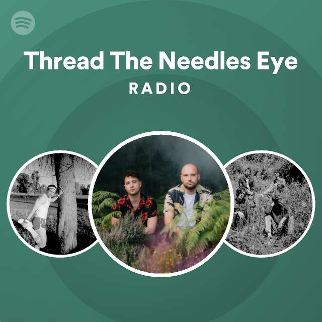 Thread The Needles Eye Radio playlist by Spotify Spotify