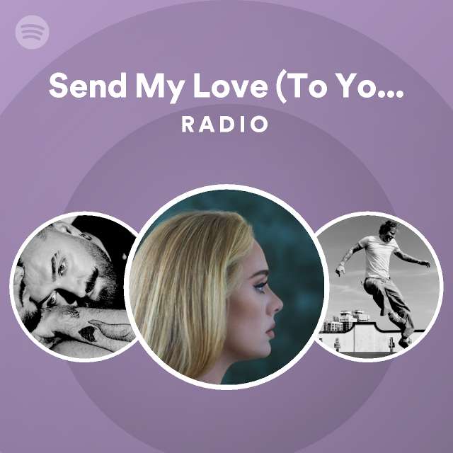 Send My Love (To Your New Lover) Radio - playlist by Spotify | Spotify