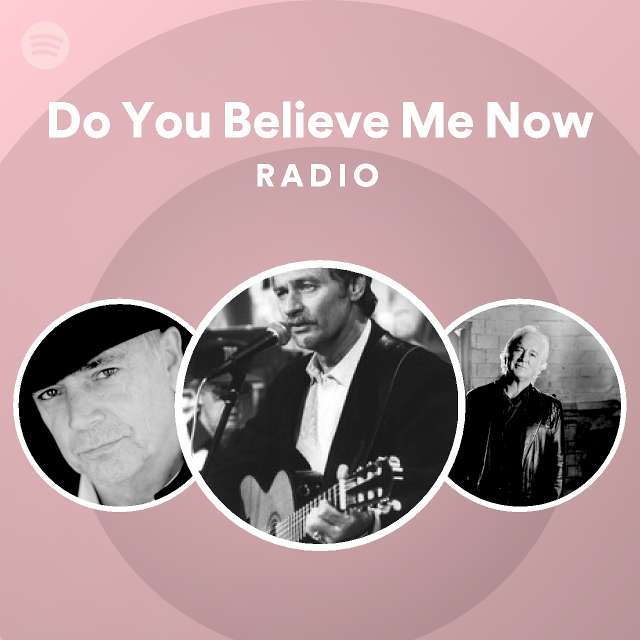 Do You Believe Me Now Radio playlist by Spotify Spotify