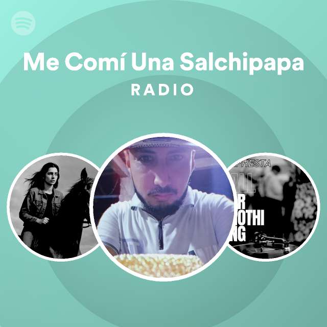 Me com una salchipapa radio spotify playlist